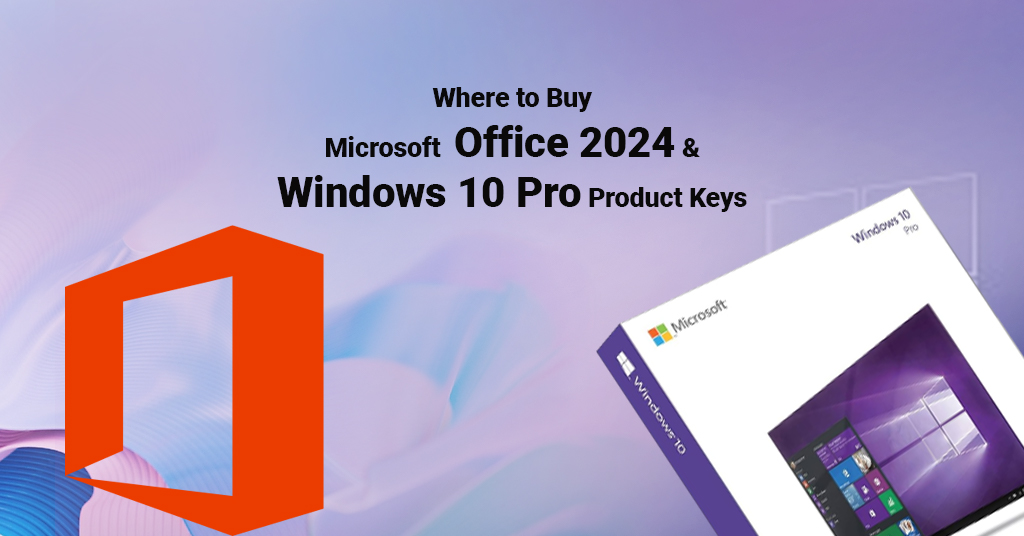 Where to Buy Microsoft Office 2024 & Windows 10 Pro Product Keys