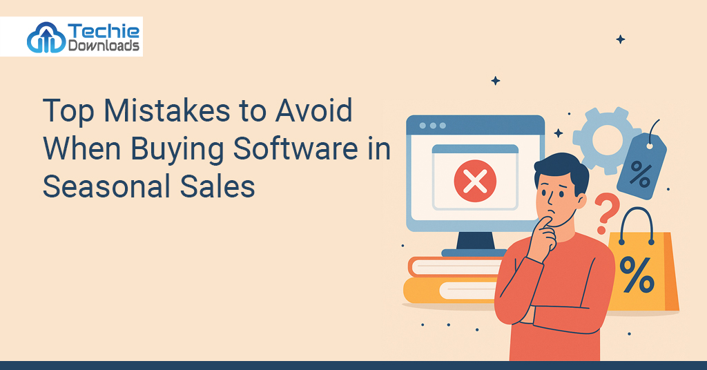 Top Mistakes to Avoid When Buying Software in Seasonal Sales
